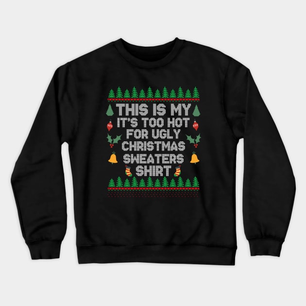 This Is My It's Too Hot For Ugly Christmas Sweaters Shirt Crewneck Sweatshirt by EvetStyles